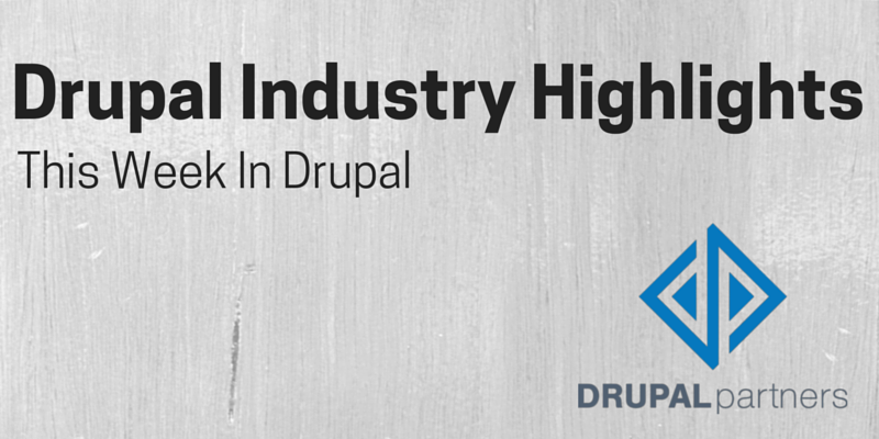 Drupal Industry Highlights – This Week In Drupal