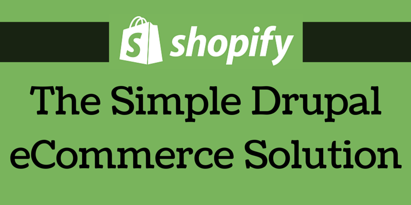 Shopify The Simple Drupal eCommerce Solution