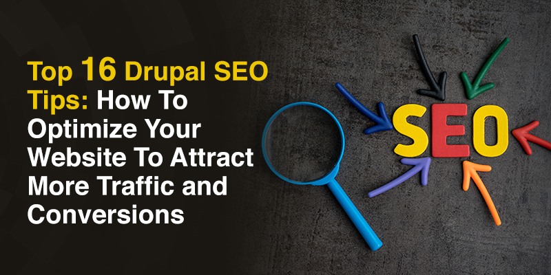 Top 16 Drupal SEO Tips: How To Optimize Your Website To Attract More Traffic