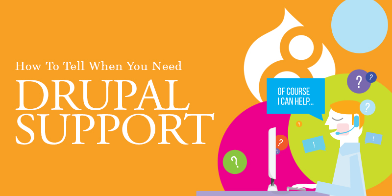 How To Tell When You Need Drupal Support