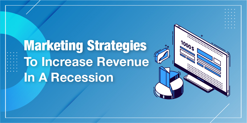 Marketing Strategies To Increase Revenue In A Recession