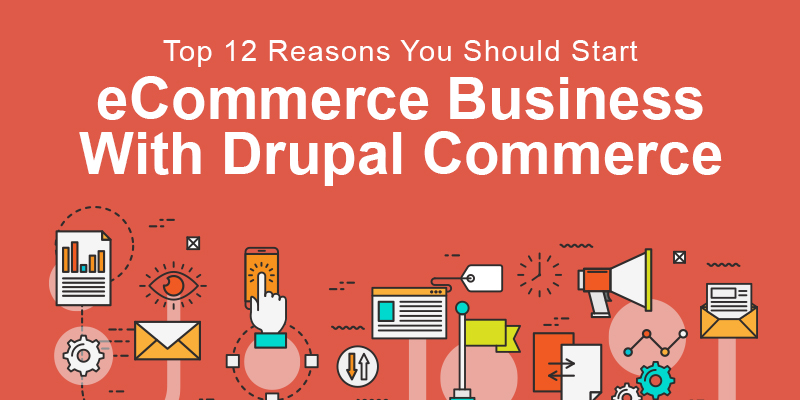top-12-reasons-you-should-start-an-ecommerce-business-with-drupal-commerce