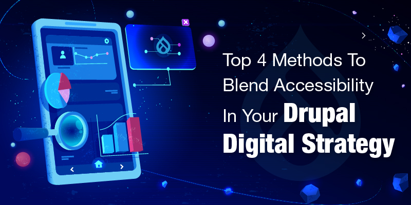 Top 4 Methods To Blend Accessibility In Your Drupal Digital Strategy
