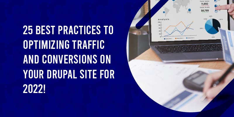 25 Best Practices To Optimizing Traffic and Conversions on Your Drupal Site For 2022
