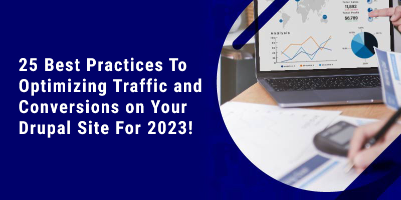 25 Best Practices To Optimizing Traffic and Conversions on Your Drupal Site For 2023