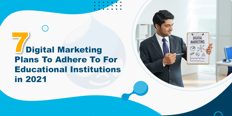 7 Digital Marketing Plans To Adhere To For Educational Institutions in 2021
