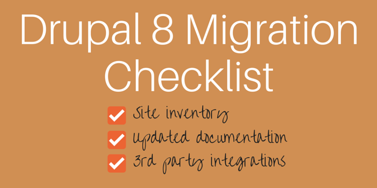 Drupal 8 Migration Checklist Drupal 8 Migration Checklist