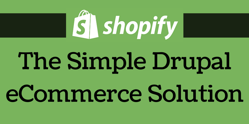 Shopify The Simple Drupal eCommerce Solution Shopify The Simple Drupal eCommerce Solution