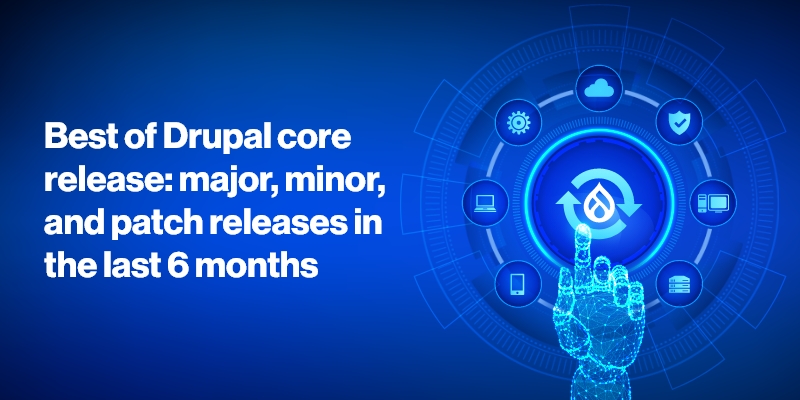 Best of Drupal core release: major, minor, and patch releases in the last 6 months