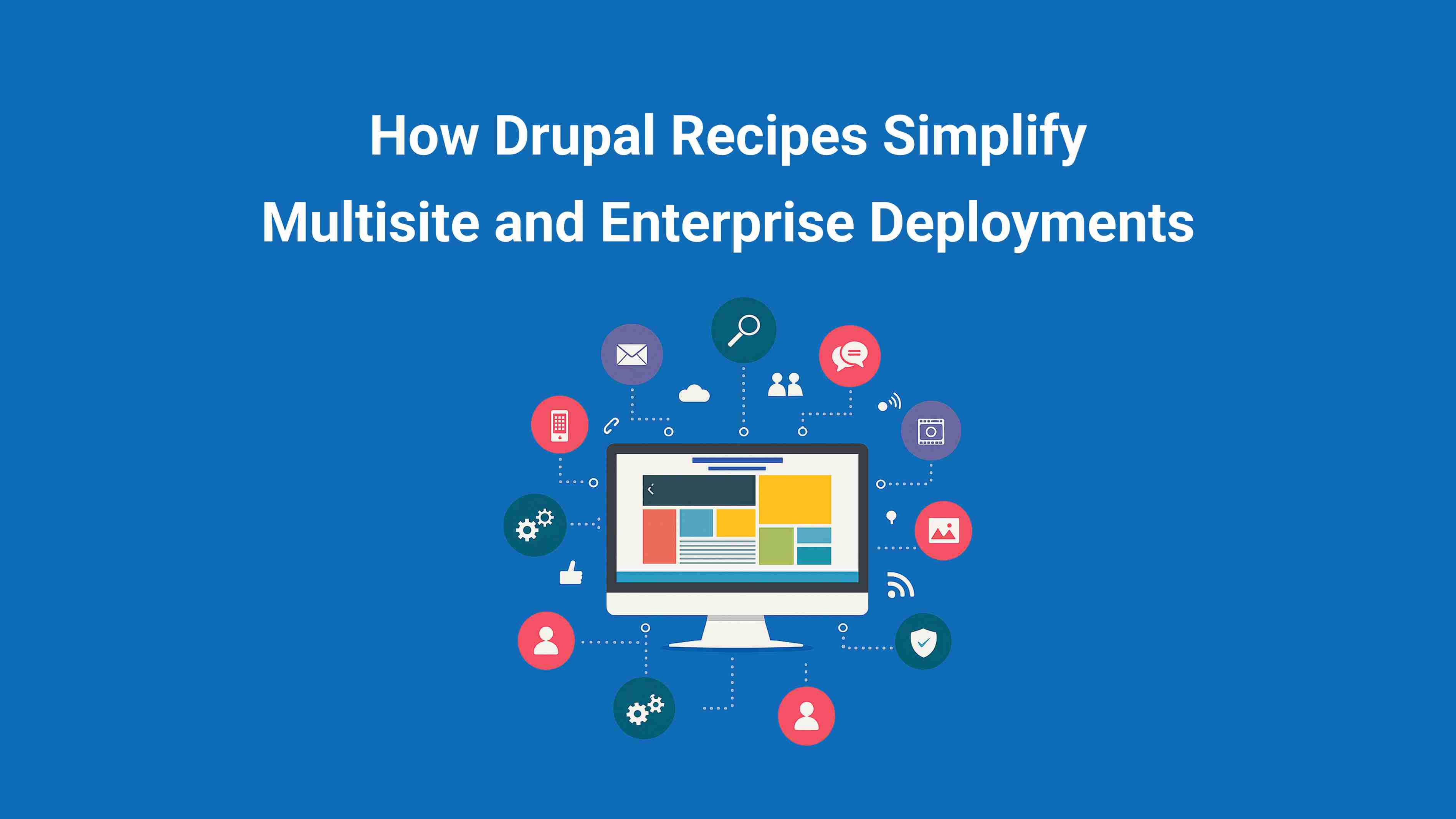 How Drupal Recipes Simplify Multisite and Enterprise Deployments How Drupal Recipes Simplify Multisite and Enterprise Deployments