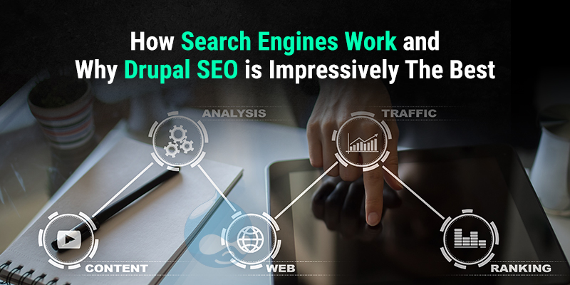 How Search Engines Work and Why Drupal SEO is Impressively The Best