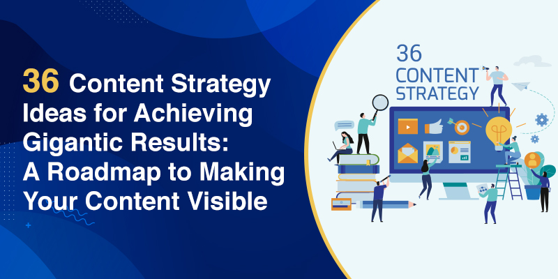 36 Content Strategy Ideas for Achieving Gigantic Results: A Roadmap to Making Your Content Visible 36 Content Strategy Ideas for Achieving Gigantic Results: A Roadmap to Making Your Content Visible