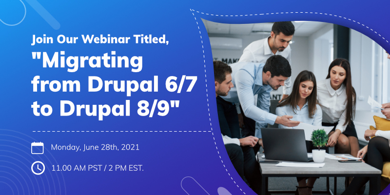 Join Our Webinar Titled, "Migrating from Drupal 6/7 to Drupal 8/9"