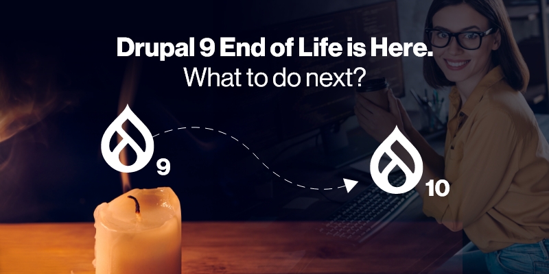 Drupal 9 End of Life is Here. What to do next?