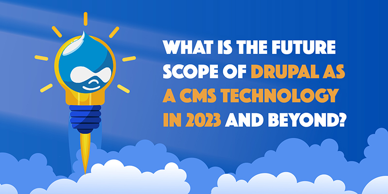 What is the future scope of Drupal as a CMS technology in 2023 and beyond?