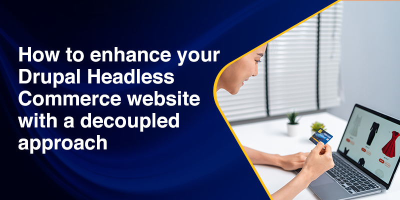 How to enhance your Drupal Headless Commerce website with a decoupled approach
