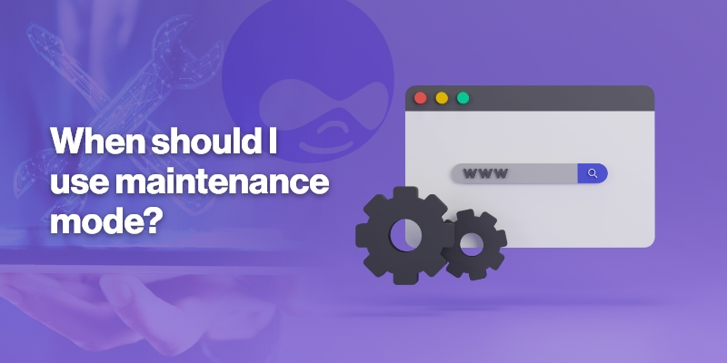 When Should I Use Maintenance Mode in Drupal?