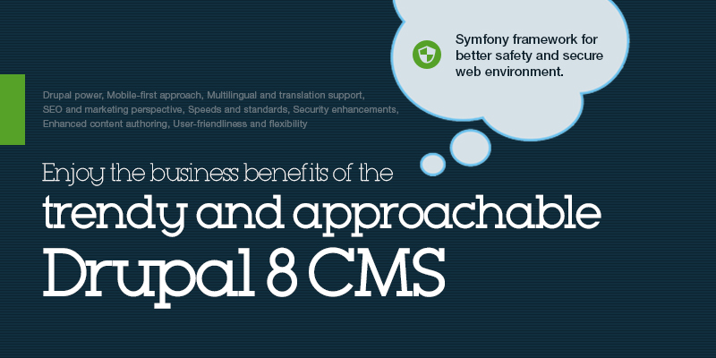 Enjoy the business benefits of the trendy and approachable Drupal 8 CMS Enjoy the business benefits of the trendy and approachable Drupal 8 CMS