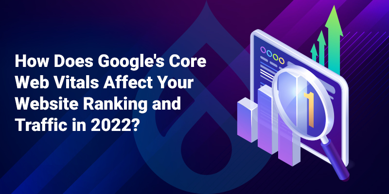 How Google's Core Web Vitals Affect Your Website Ranking & Traffic in 2022 How Google's Core Web Vitals Affect Your Website Ranking & Traffic in 2022