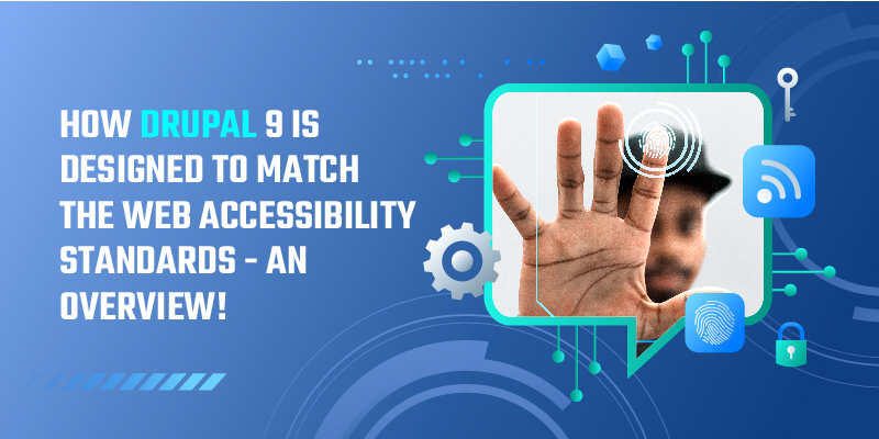 How Drupal 9 Is Designed To Match The Web Accessibility Standards - An Overview!