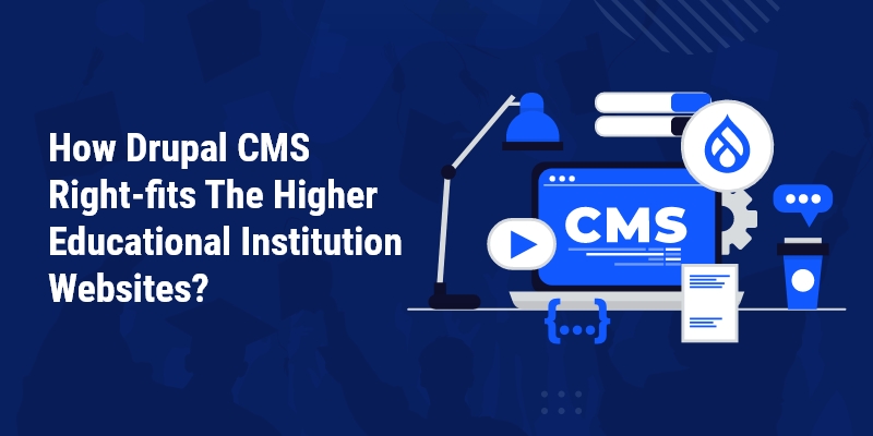 How Drupal CMS Right-fits The Higher Educational Institution Websites?