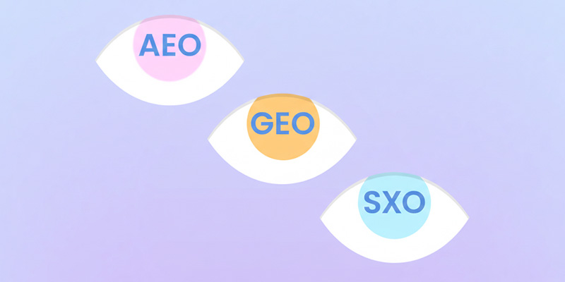 AEO, GEO, and SXO in plain terms
