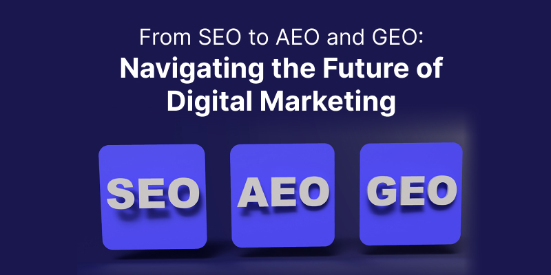 From SEO to AEO and GEO: Navigating the Future of Digital Marketing