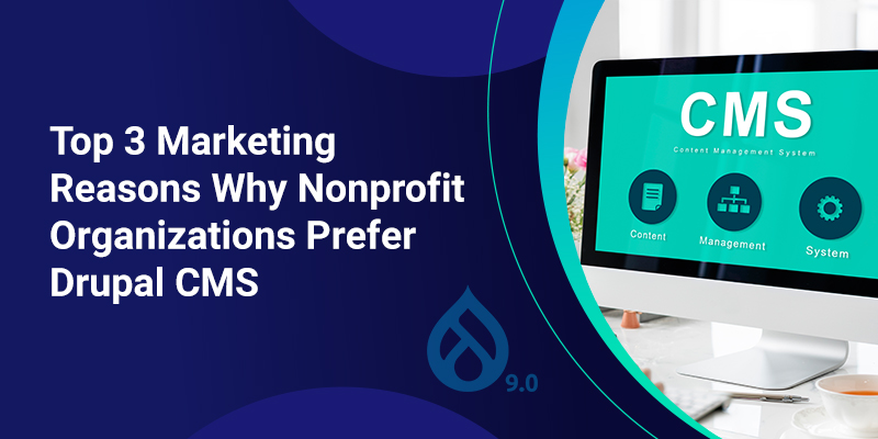 Top 3 Marketing Reasons Why Nonprofit Organizations Prefer Drupal CMS