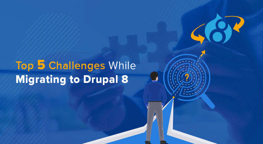 Top 5 Challenges While Migrating To Drupal 8 Top 5 Challenges While Migrating To Drupal 8