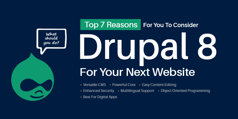 Top 7 Reasons For You To Consider Drupal 8 For Your Next Website Top 7 Reasons For You To Consider Drupal 8 For Your Next Website